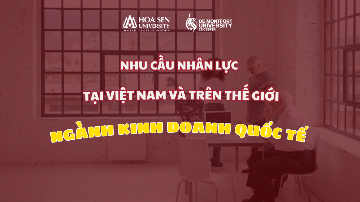 Nhu Cầu Nhân Lực Ngành Kinh Doanh Quốc T?Tại Việt Nam và Trên Th?Giới