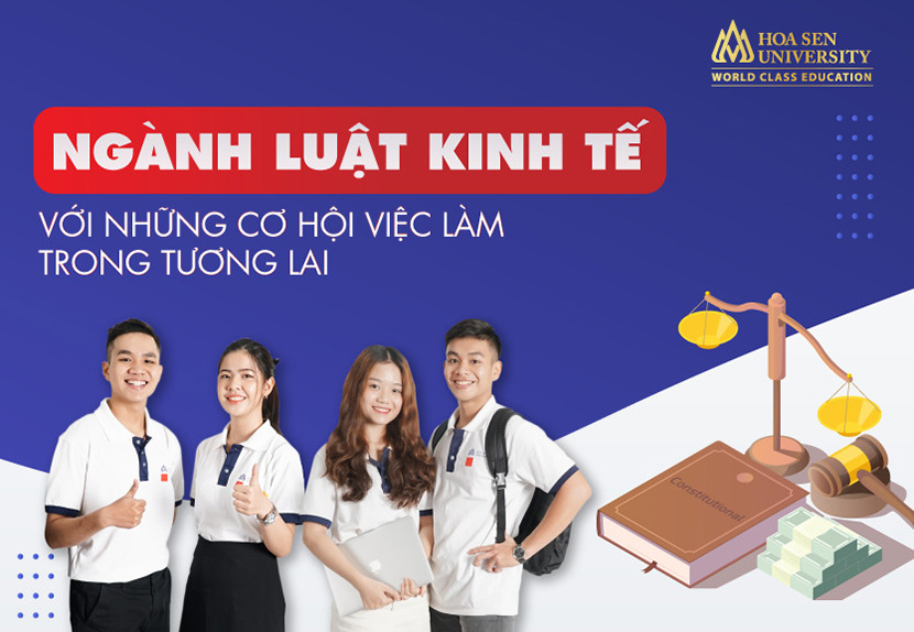 Sinh viên ngành Luật Kinh tế có cơ hội việc làm rộng mở